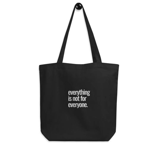 Everything is not for Everyone - Eco Tote Bag