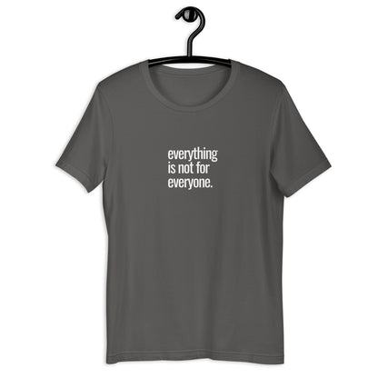 Everything is not for Everyone - Soft Bella + Canvas Graphic T-shirt