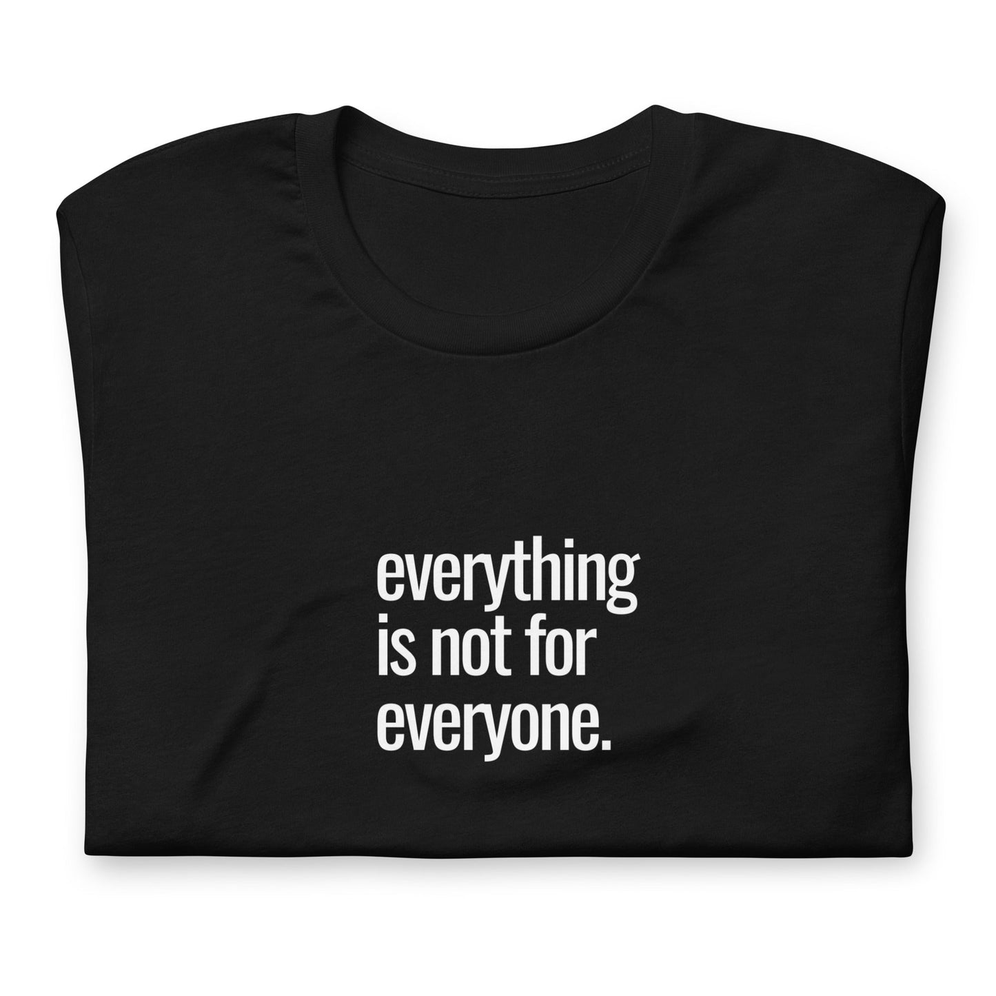 Everything is not for Everyone - Soft Bella + Canvas Graphic T-shirt