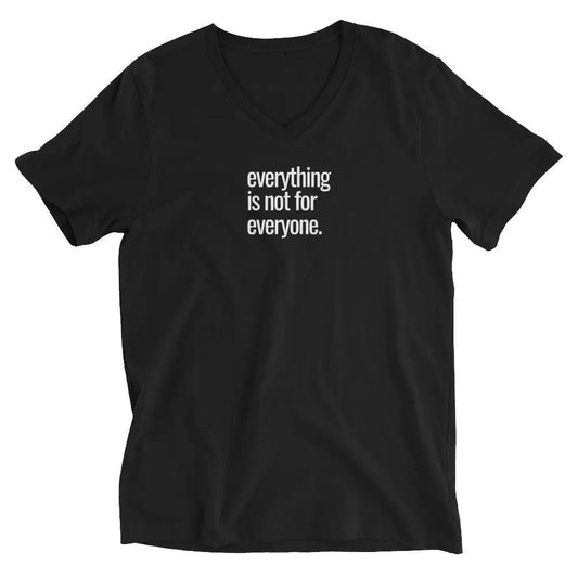 Everything is not for Everyone - V-neck T-shirt