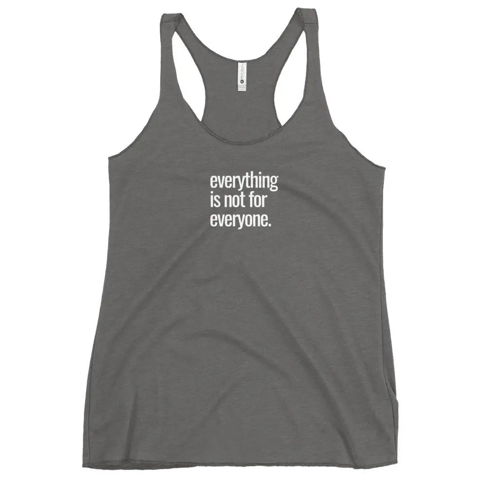 Everything is not for Everyone - Racerback Graphic Tank Top
